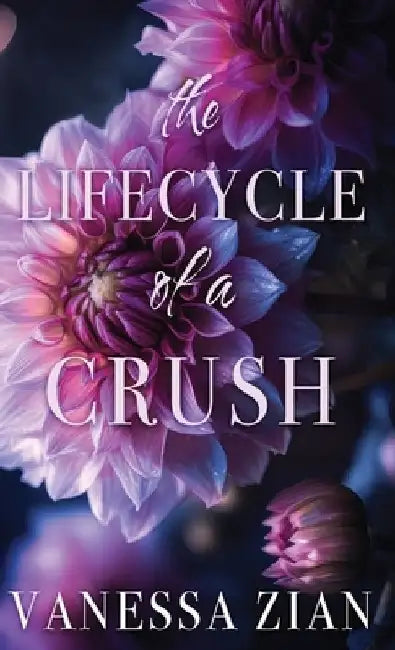 The Lifecycle of a Crush by Vanessa Zian