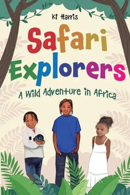 Safari Explorers: A Wild Adventure In Africa by Harris, Kt