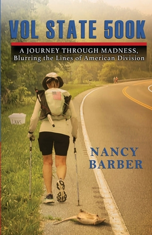 Vol State 500K: A Journey Through Madness, Blurring the Lines of American Division by Nancy Barber