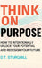 Think On Purpose: How to Intentionally Unlock Your Potential and Redesign Your Future by D. T. Sturghill