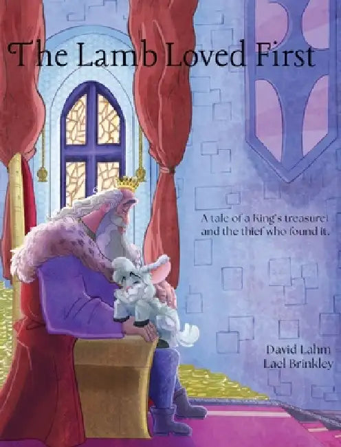 The Lamb Loved First by David Lahm, Lael Brinkley