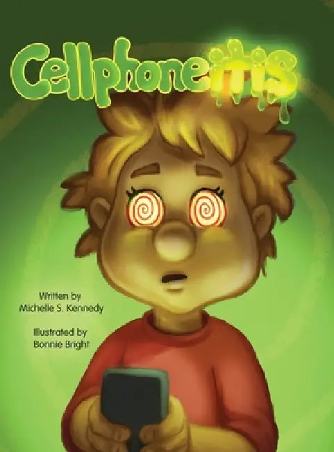 Cellphoneitis: A lighthearted children's story about learning to manage cellphone / screentime by Michelle S. Kennedy, Bright