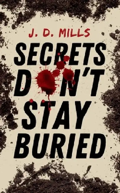 Secrets Don't Stay Buried by J. D. Mills