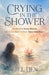 Crying in the Shower: The Book for Every Woman Who's Ever Said "I'm Fine" When She Wasn't by Jill Lien