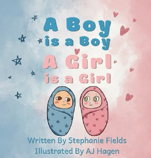A Boy is a Boy, A Girl is a Girl by Stephanie Fields