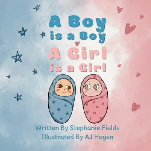 A Boy is a Boy, A Girl is a Girl by Stephanie Fields