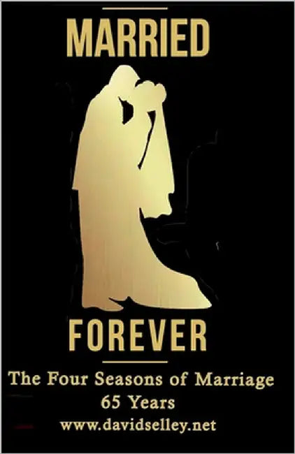 Married Forever: The Four Seasons of Marriage - 65 Years by Selley, David
