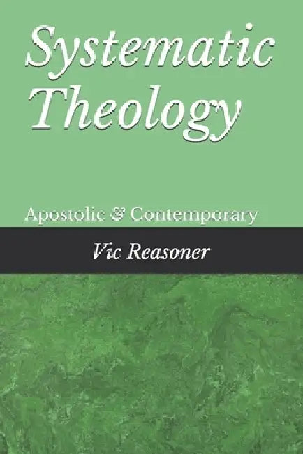 Systematic Theology: Apostolic and Contempory by Vic Reasoner