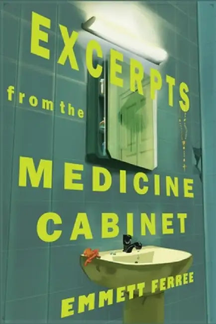 Excerpts From the Medicine Cabinet by Emmett Ferree