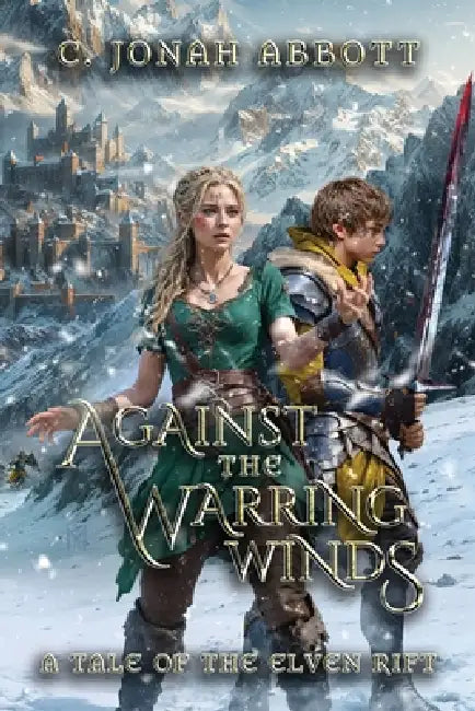 Against the Warring Winds: A Tale of the Elven Rift by C. Jonah Abbott