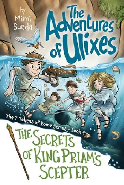 The Adventures of Ulixes: The Secrets of King Priam's Scepter by Mimi Sueda, John Briggs, Kevin Richter