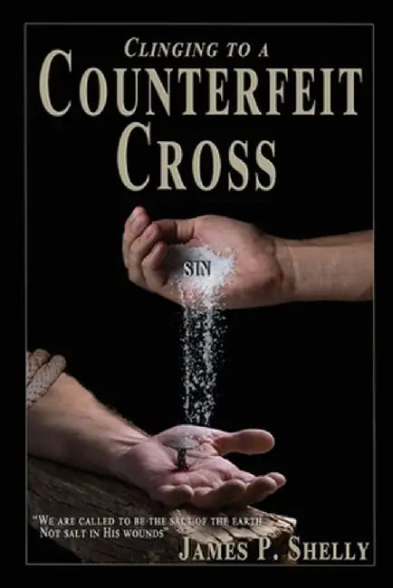 Clinging to a Counterfeit Cross by James P. Shelly