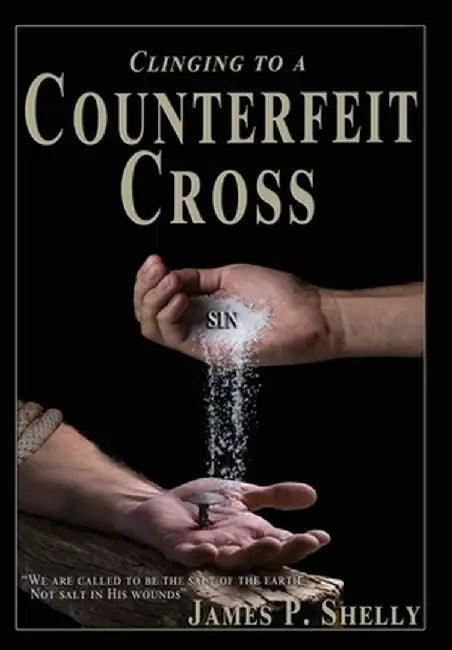 Clinging to a Counterfeit Cross by James P. Shelly