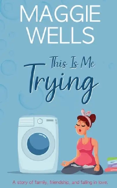This Is Me Trying by Maggie Wells