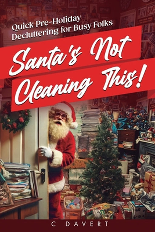 Santa's Not Cleaning This! by C. Davert