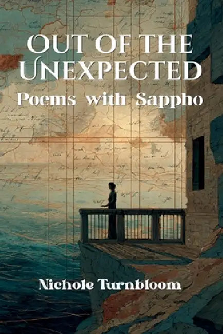 Out of the Unexpected: Poems with Sappho by Nichole Turnbloom