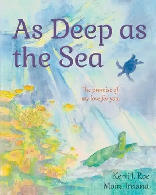 As Deep as the Sea: The Promise of My Love for You by Kerri J. Roe, Moira Ireland