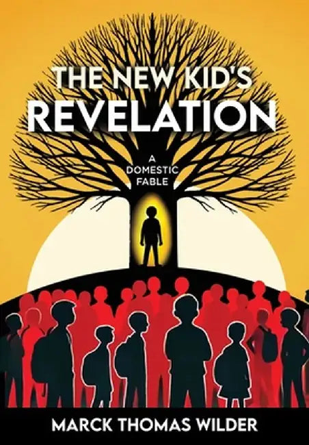 The New Kid's Revelation: A Domestic Fable by Marck Thomas Wilder