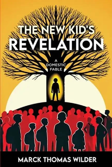 The New Kid's Revelation: A Domestic Fable by Marck T. Wilder