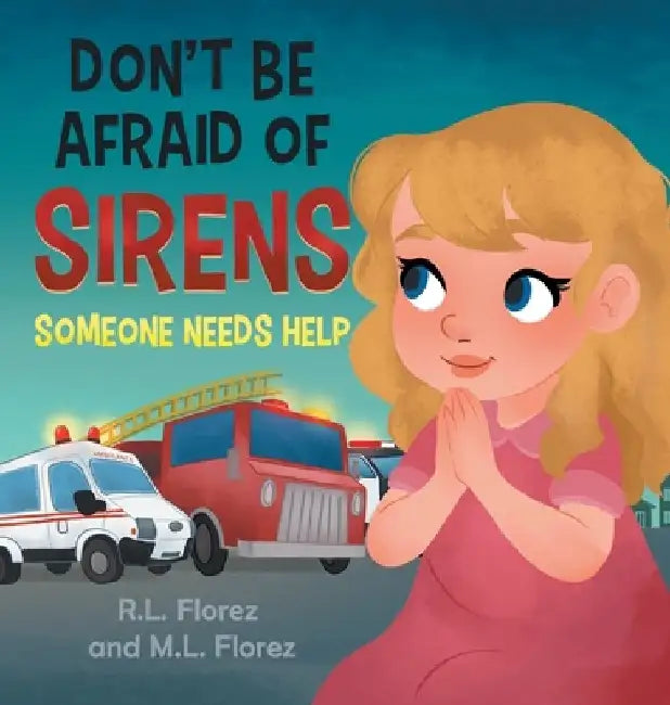 Don't Be Afraid of Sirens: Someone Needs Help by R. L. Florez