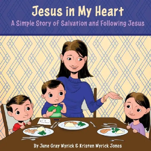 Jesus in My Heart: A Simple Story of Salvation and Following Jesus by Kristen Wyrick Jones, June Gray Wyrick
