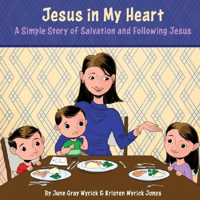 Jesus in My Heart: A Simple Story of Salvation and Following Jesus by Kristen Wyrick Jones, June Gray Wyrick