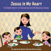 Jesus in My Heart: A Simple Story of Salvation and Following Jesus by Kristen Wyrick Jones, June Gray Wyrick