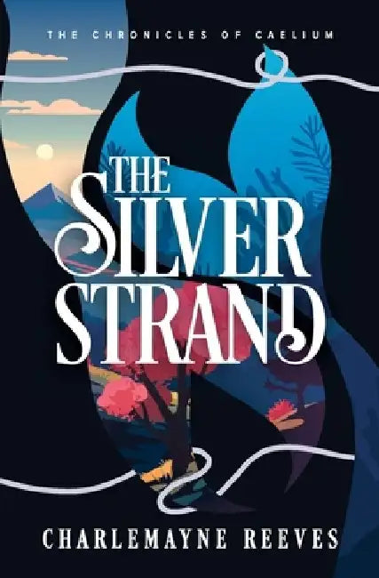 The Silver Strand (The Chronicles of Caelium Book 2) by Charlemayne Reeves