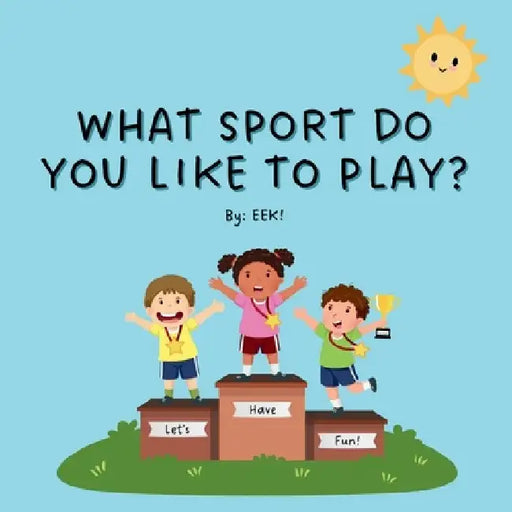 What Sport Do You Like To Play? by Erin E. Kerger (Eek!)