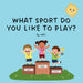 What Sport Do You Like To Play? by Erin E. Kerger (Eek!)