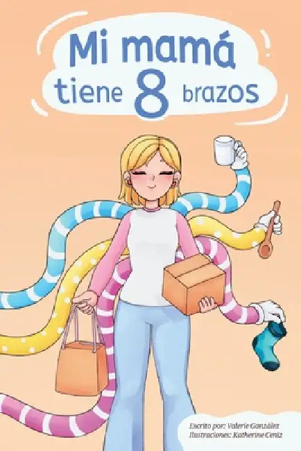 Mi mamá tiene 8 brazos by Valerie Gonzalez