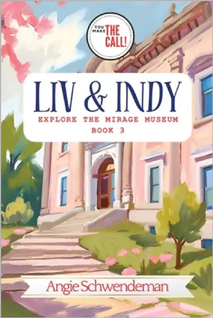 Liv & Indy Explore the Mirage Museum: Book 3 (You Make the Call Series) by Schwendeman, Angie