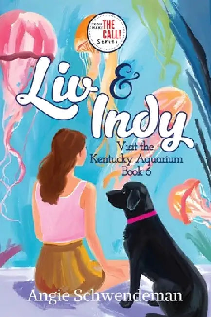 Liv & Indy Visit the Kentucky Aquarium: Book 6 (You Make the Call Series) by Angie Schwendeman