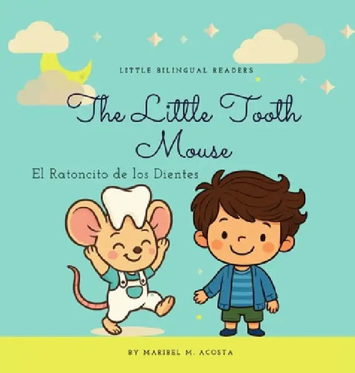 The Little Tooth Mouse / El Ratoncito de los Dientes by Maribel Acosta