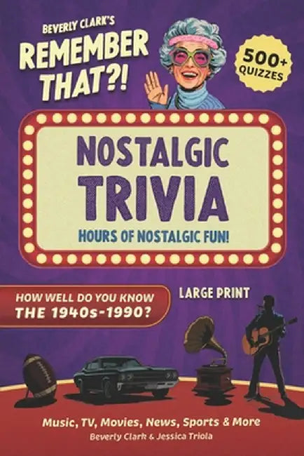 Remember That?! Nostalgic Trivia Book: Stay Sharp with 500+ Quizzes, Throwback Fun Facts, and Interesting History for Adults, Baby Boomers, and Senior by Triola, Jessica