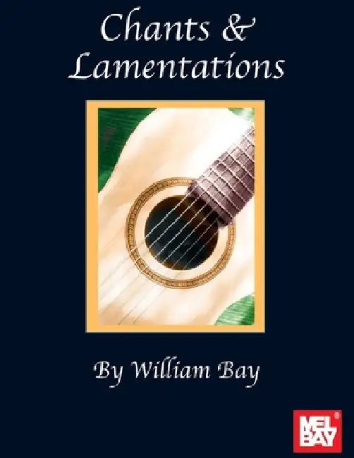Chants & Lamentations by William Alan Bay