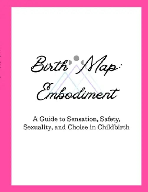Birth Map: Embodiment by Samantha Vaive, Derek Vaive