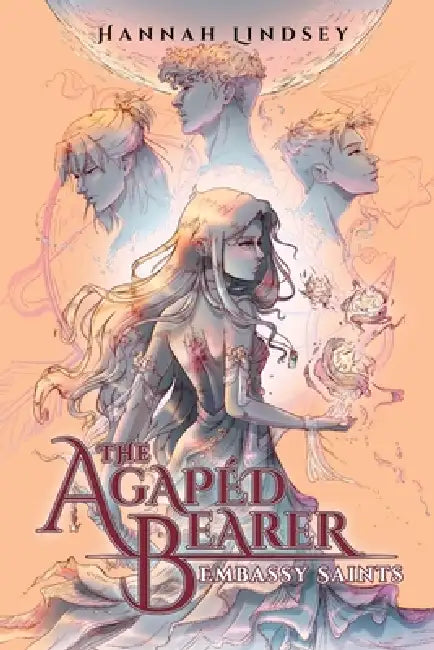 The Agapéd Bearer: Embassy Saints by Hannah Taylor Lindsey