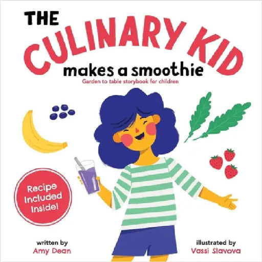 The Culinary Kid Makes a Smoothie: Garden to Table Storybook for Children by Dean, Amy
