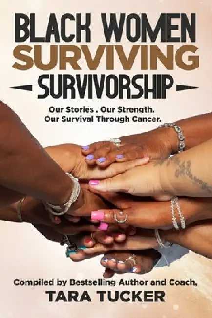 Black Women Surviving Survivorship: Our Stories. Our Strength. Our Survival Through Cancer by Monica Poe, Lisa L. Gittens, Renee Conley