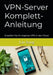 VPN-Server Komplett-Anleitung: Erstellen Sie Ihr eigenes VPN in der Cloud by Lin Song