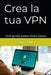 Crea la tua VPN: Una guida passo dopo passo by Song, Lin