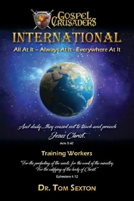 Gospel Crusaders International: Training Workers by Tom Sexton