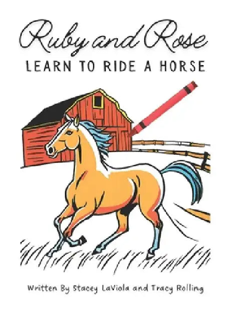 Ruby and Rose Learn to Ride a Horse by Stacey Laviola