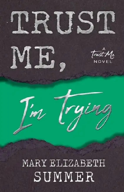 Trust Me, I'm Trying by Mary Elizabeth Summer