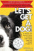 Let's Get a Dog!: A Guide to Selecting and Adding Any New Dog to Your Family by Kendall Clare Eliabeth Brown