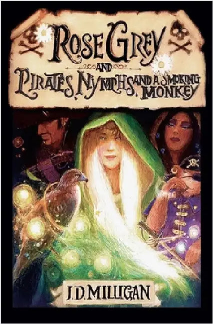Rose Grey and Pirates, Nymphs, and A Smoking Monkey by J. D. Milligan