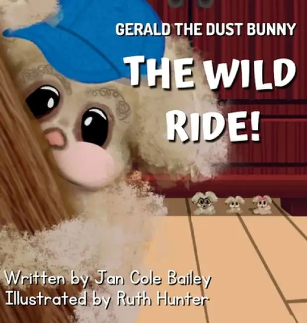 Gerald the Dust Bunny: The Wild Ride! by Jan Cole Bailey