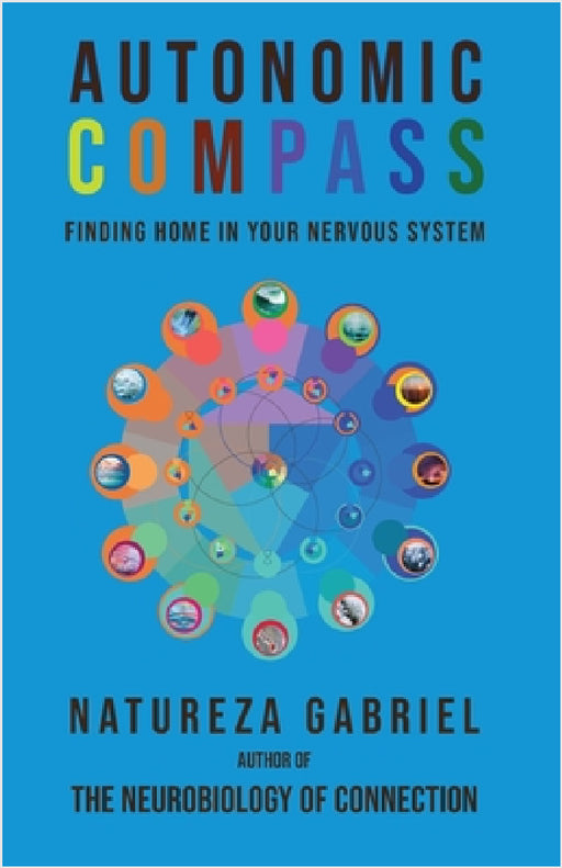 Autonomic Compass: Finding Home in Your Nervous System by Natureza Gabriel