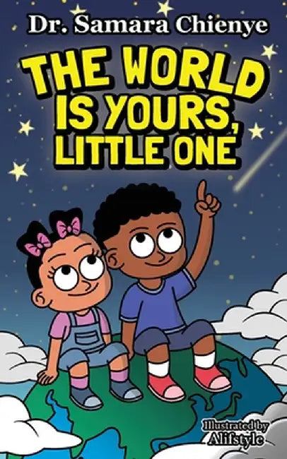The World is Yours, Little One: Embrace Your Dreams, Explore the Possibilities by Chienye, Samara